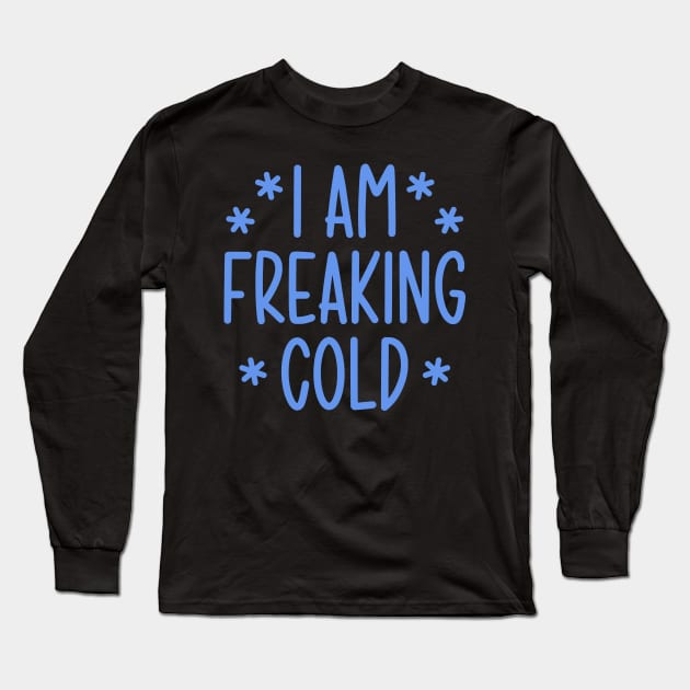 I'm freaking cold Long Sleeve T-Shirt by colorsplash